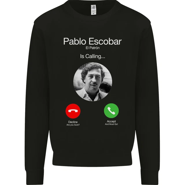Pablo Escobar El Patron Is Calling Mens Sweatshirt Jumper