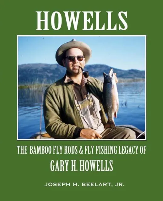 NEW COPY The Bamboo Fly Rods & Fly Fishing Legacy of Gary H. Howells HC BOOK