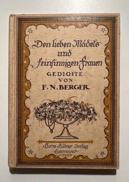 Den lieben Mädels und feinsinnigen Frauen  Gedichte von F. N. Berger