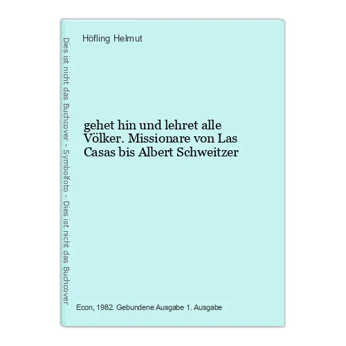 gehet hin und lehret alle Völker. Missionare von Las Casas bis Albert Schweitzer