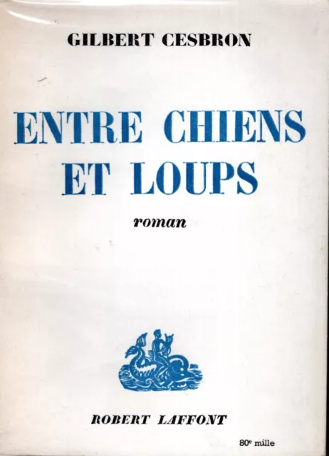 Entre chiens et loups. CESBRON (Gilbert)