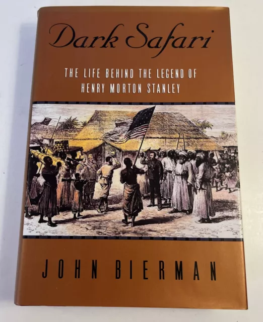 John BIERMAN / Dark Safari The Life Behind the Legend of Henry Morton Stanley