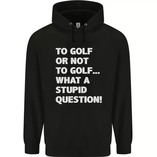 To Golf or Not to? What a Stupid Question Mens 80% Cotton Hoodie