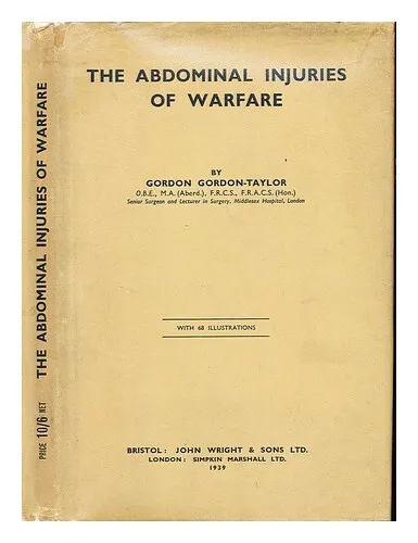 GORDON-TAYLOR, GORDON (1878-) The abdominal injuries of warfare / by Gordon Gord