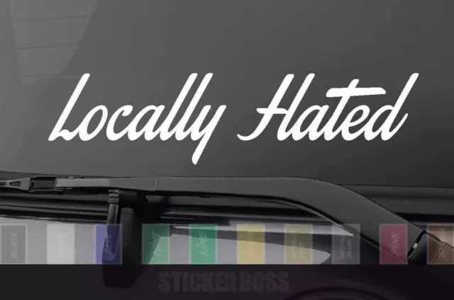 Locally Hated car Decal/ Sticker . ___  stai for jdm kdm euro slammed drift baja