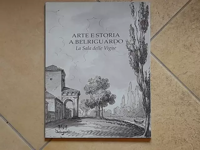 Arte E Storia A Belriguardo. La Sala Delle Vigne Aa.vv. Belrigurdo Editrice 1997