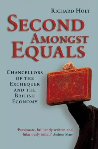 Second Amongst Equals: Chancellors of the Excheque... by Holt, Richard Paperback