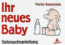 Ihr neues Baby, Gebrauchsanweisung von Baxendale, Martin | Buch | Zustand gut