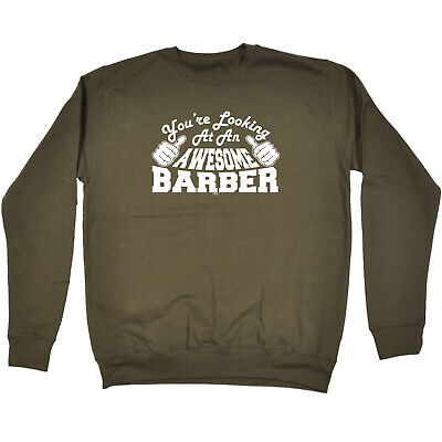 Youre Looking At An Awesome Barber - Novelty Funny Sweatshirts Jumper Sweatshirt