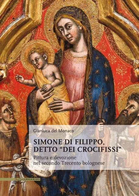 Simone di Filippo detto "dei Crocifissi". Pittura e devozione del secondo ...