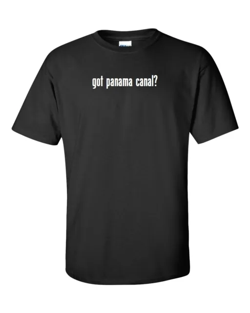GOT PANAMA CANAL? Cotton T-Shirt Tee Shirt Gildan Black White S-5XL $18 ...