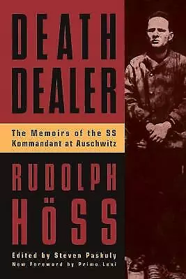 Death Dealer: The Memoirs of the SS Kommandant at Auschwitz - HOSS