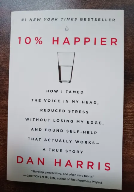 10% Happier: How I Tamed the Voice in My Head..., Dan Harris