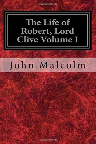 The Life of Robert, Lord Clive Volume I: Collected from the Family Papers Com<|