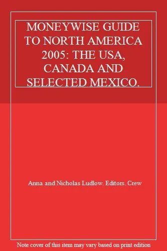 MONEYWISE GUIDE TO NORTH AMERICA 2005: THE USA, CANADA AND SELECTED MEXICO. By