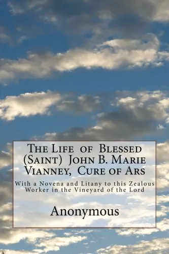 The Life  of  Blessed (Saint)  John B. Marie Vianney,  Cure of Ars: With a No<|