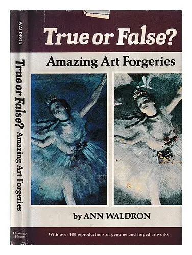 WALDRON, ANN True or False? Amazing Art Forgeries / by Ann Waldron 1983 First Ed