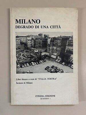 Milano Degrado di una città a cura di Italia Nostra Quaderni 1 Ed. Itinera 1980