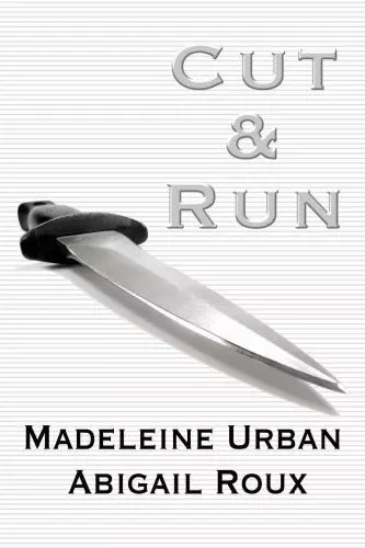 CUT and RUN By Madeleine Urban and Abigail Roux