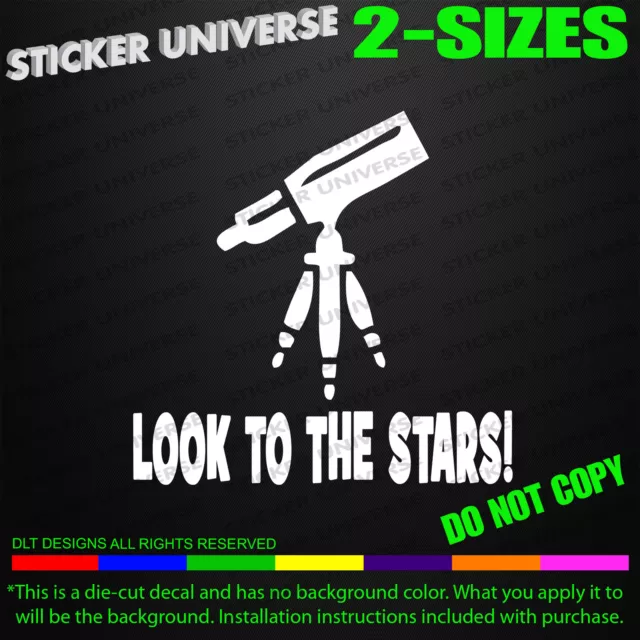 LOOK TO THE STARS Telescope Die Cut Decal Bumper Sticker Space Astronomy Car 497