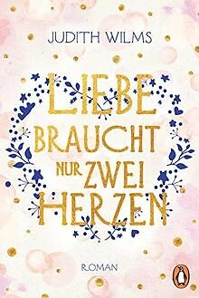 Liebe braucht nur zwei Herzen: Roman von Wilms, Judith | Buch | Zustand sehr gut