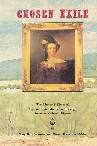 Chosen Exile: The Life and Times of Septima Sexta Middleton Rutledge,...