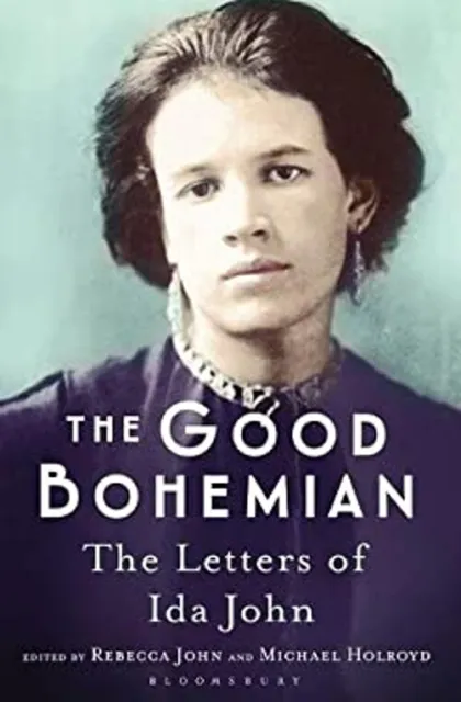 The Good Bohemian : The Letters of Ida John Rebecca, Holroyd, Mic