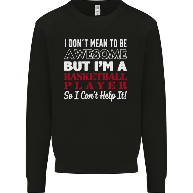 I Dont Mean to Be Basketball Player Mens Sweatshirt Jumper