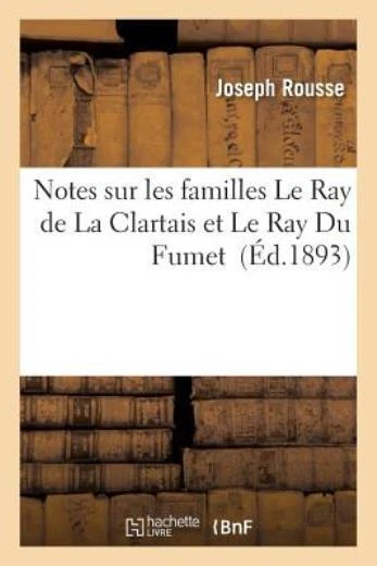 Notes Sur Les Familles Le Ray De La Clartais Et Le Ray Du Fumet