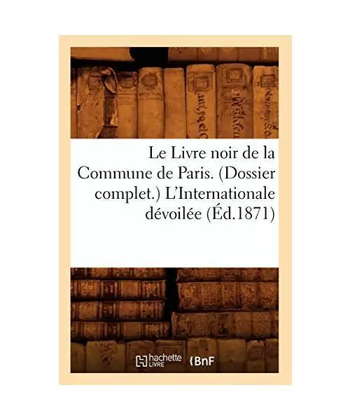 Le Livre Noir de la Commune de Paris. (Dossier Complet.) l'Internationale Dévoi