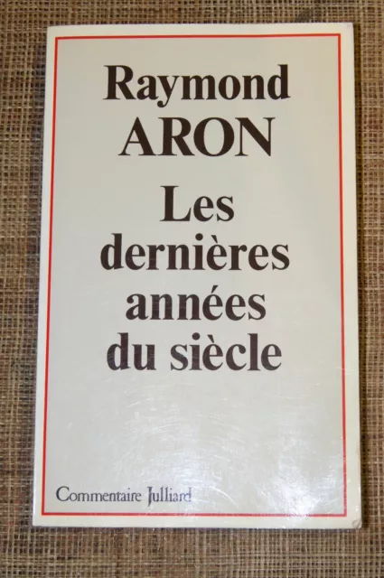 Raymond Aron Les dernières années du siècle Julliard 1984 XXe siècle société