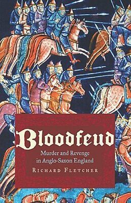 Bloodfeud: Murder and Revenge in Anglo-Saxon England by Richard Fletcher: New