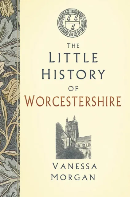 The Little History of Worcestershire... By Vanessa Morgan, hardcover,Very Good