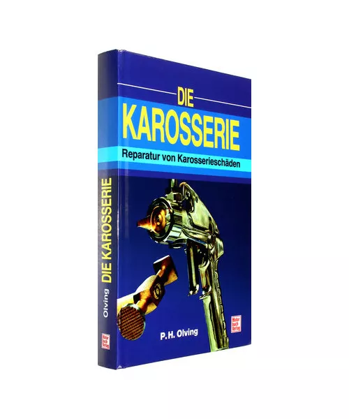 Die Karosserie: Reparatur von Karosserieschäden // Reprint der 5. Auflage 2003,