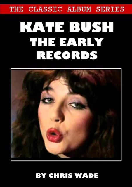 NEW BOOK Kate Bush - The Classic Album Series (by Chris Wade)