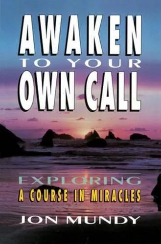 Awaken to Your Own Call: Exploring a Cour..., Jon Mundy