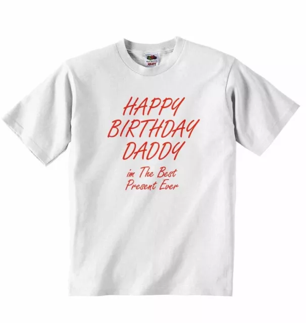 Magliette Happy Birthday Daddy im The Best Present Ever Baby per ragazzi, ragazze