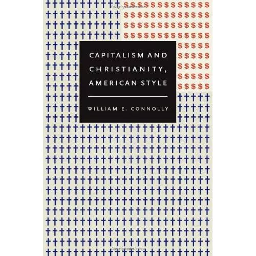 Capitalism and Christianity, American Style - William E Connolly