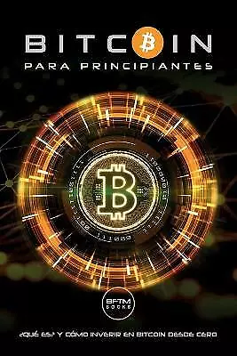 Bitcoin Para Principiantes: ¿Qué Es? Y Como Invertir En Bitcoin Desde Cero by...
