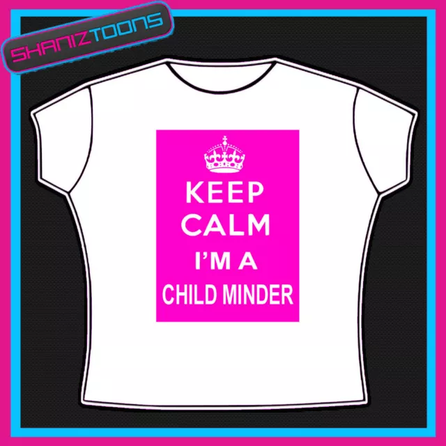 Keep Calm I'm A Child Minder Funny Ladies Gift Tshirt