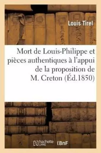 Mort de Louis-Philippe Et Pi?ces Authentiques ? l'Appui de la Proposition d...
