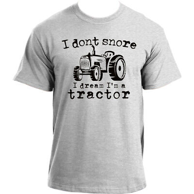 I Don't Snore I Dream I'm A Tractor T-Shirt I Funny farmer tshirt design for men