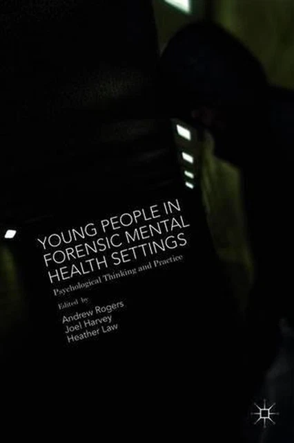 YOUNG PEOPLE IN Forensic Mental Health Settings Psychological Thinking YOUNG PEOPLE IN Forensic Mental Health Settings Psychological Thinking