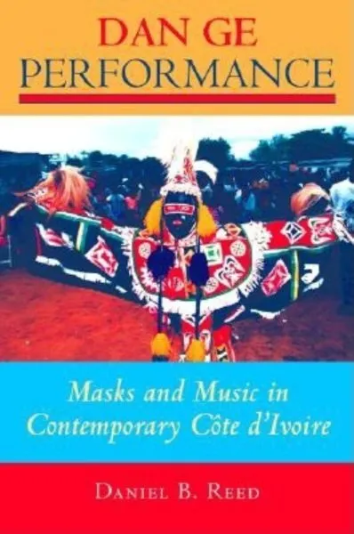 Dan Ge Performance : Masks and Music in Contemporary Cote D'Ivoire, Hardcover...