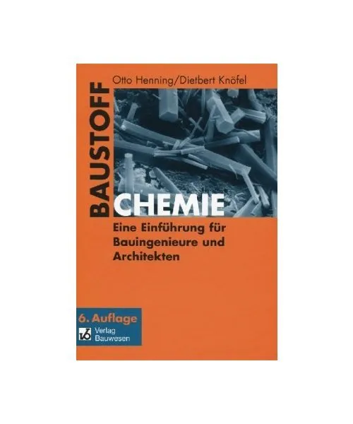 Baustoffchemie: Eine Einführung für Bauingenieure und Architekten, Otto Hennin
