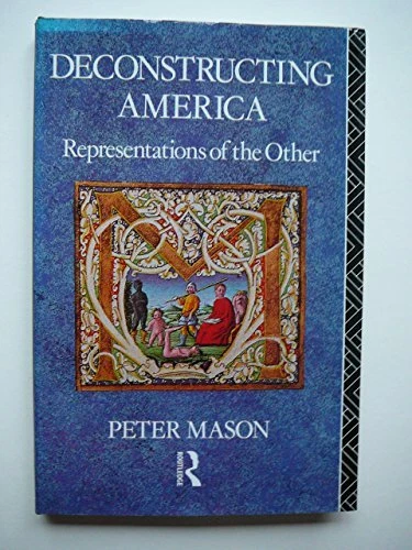DECONSTRUCTING AMERICA: REPRESENTATIONS OF THE OTHER By Peter Mason - Hardcover