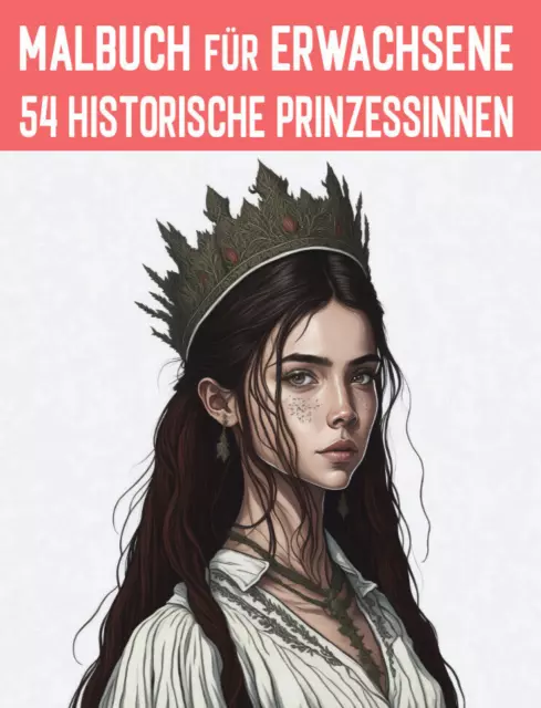 Malbuch für Erwachsene und Teens - 54 historische Prinzessinnen aus aller Welt