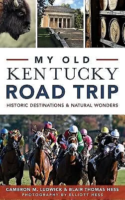 My Old Kentucky Road Trip Historic Destinations & Natural Wonder by Ludwick Came