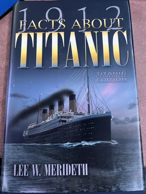 1912 FACTS ABOUT Titanic : Titanic Centennial Edition by Lee W ...