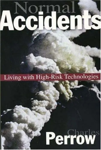 Normal Accidents: Living with High-Risk Technologies ,  ,